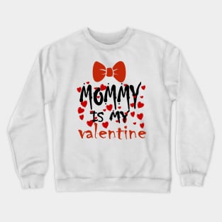 Mommy is my Valentine Crewneck Sweatshirt